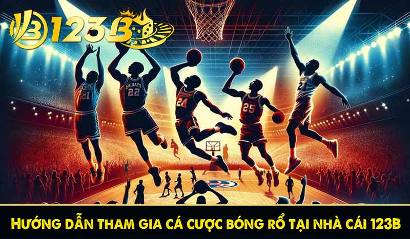 Top 3 phương pháp cược bóng rổ từ 123B bứt phá mọi ván cược 4 Hướng dẫn tham gia cá cược bóng rổ tại nhà cái 123B