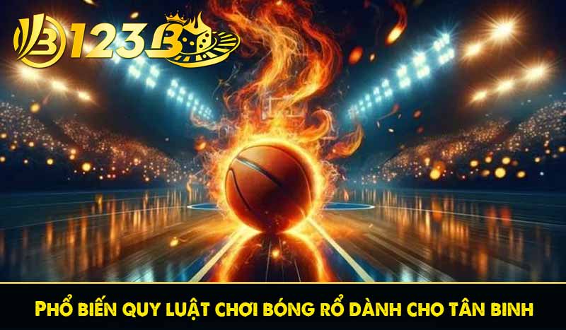 Top 3 phương pháp cược bóng rổ từ 123B bứt phá mọi ván cược 3 Phổ biến quy luật chơi bóng rổ dành cho tân binh